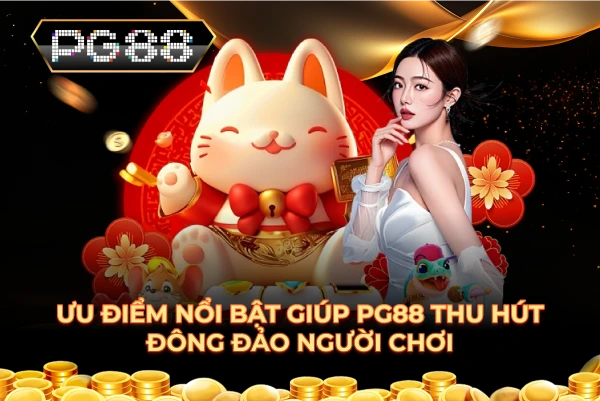 Ưu điểm nổi bật giúp PG88 thu hút đông đảo người chơi
